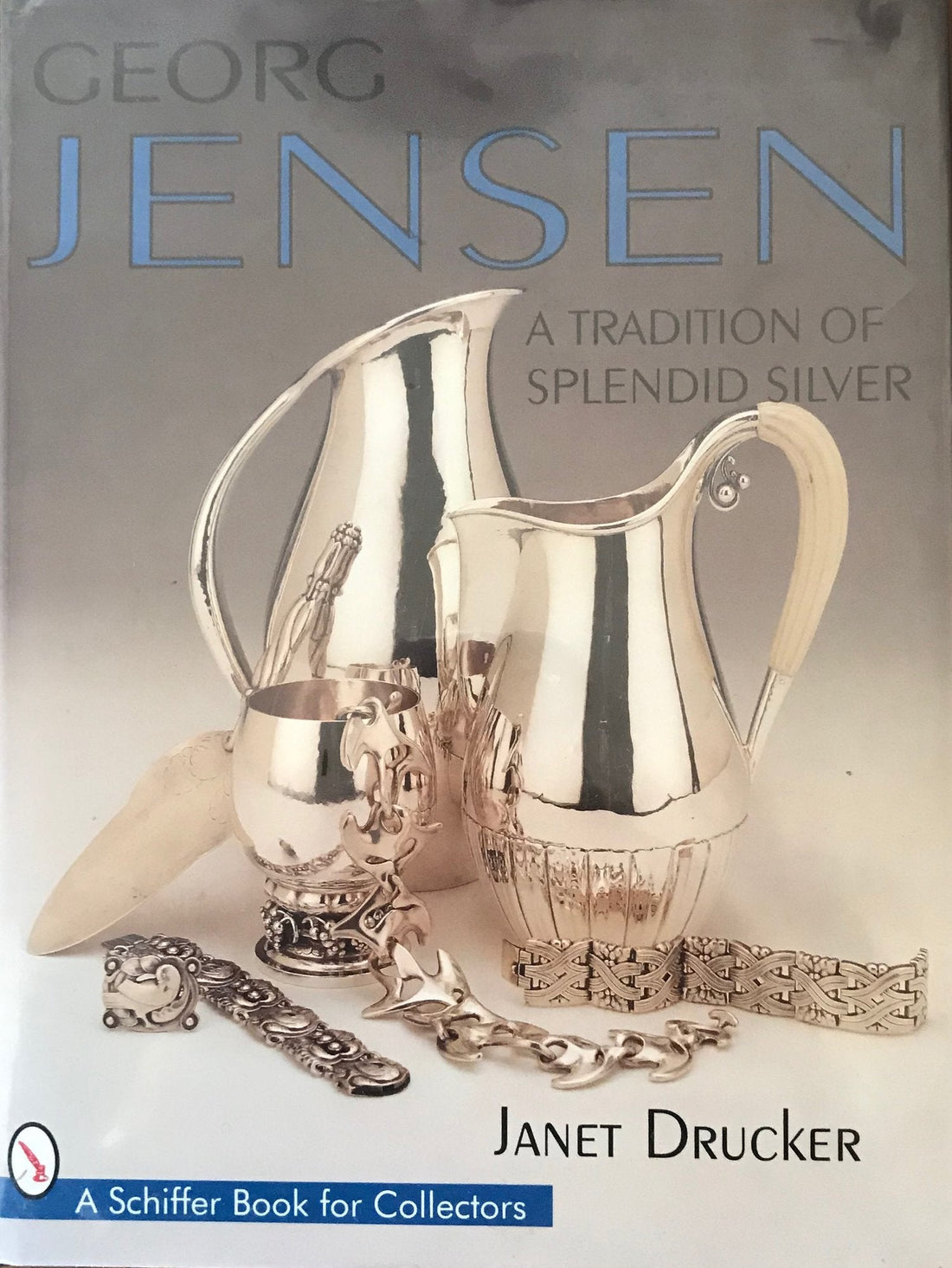Georg Jensen: A Tradition of Splendid Silver (A Schiffer Book for Collectors) by Janet Drucker