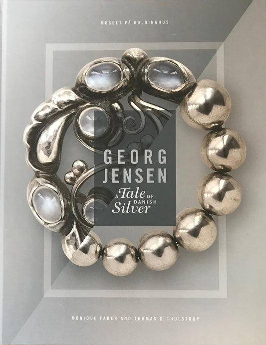 Georg Jensen Book. A Tale Of Danish Silver. 150th Anniversary by Monique Faber & Thomas C. Thulstrup