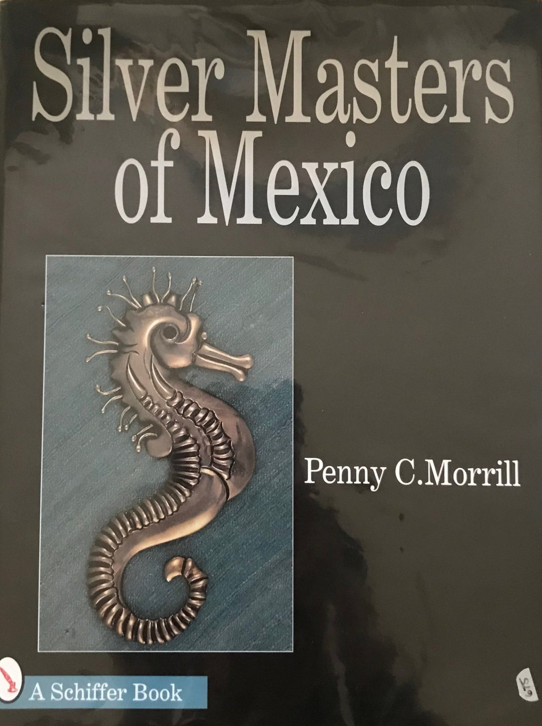 Silver Masters of Mexico, Hector Aguilar and the Taller Borda by Penny C. Morrill